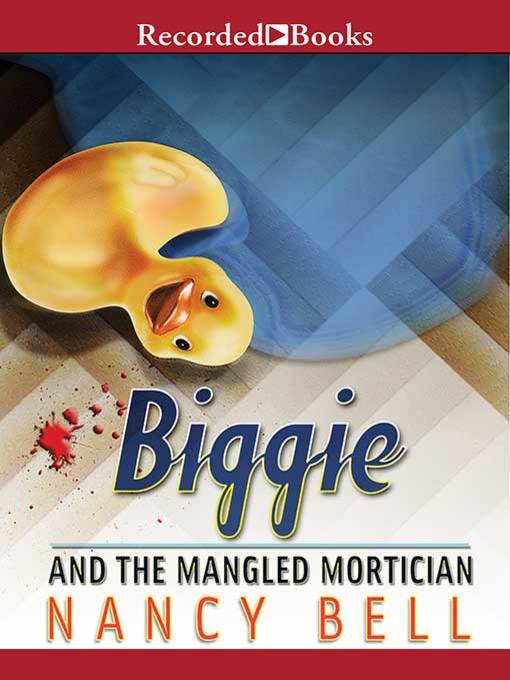 Title details for Biggie and the Mangled Mortician by Nancy Bell - Available